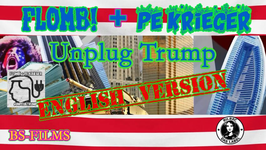FLOMB! und PE KRIEGER - Unplug Trump (English Version)